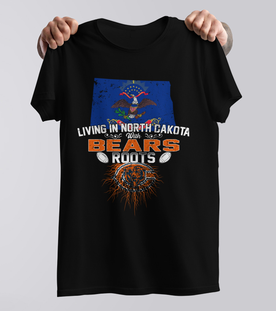 Living In North Dakota With Bears Roots Football T-Shirt