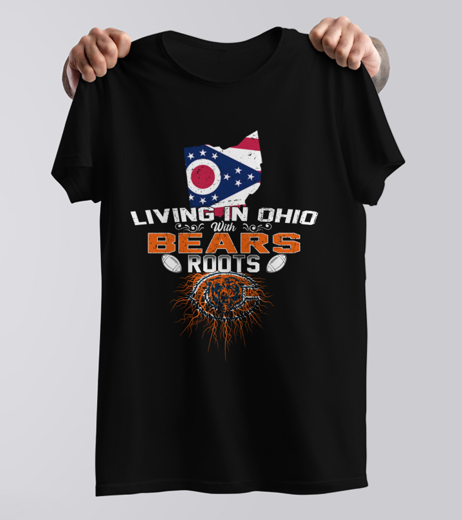 Living In Ohio With Bears Roots Football Pride T-Shirt