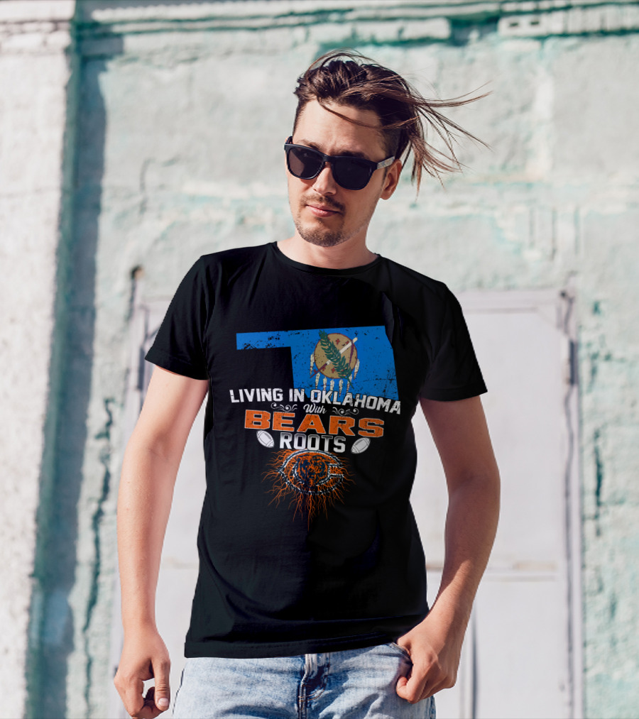 Living In Oklahoma With Bears Roots Football Spirit T-Shirt