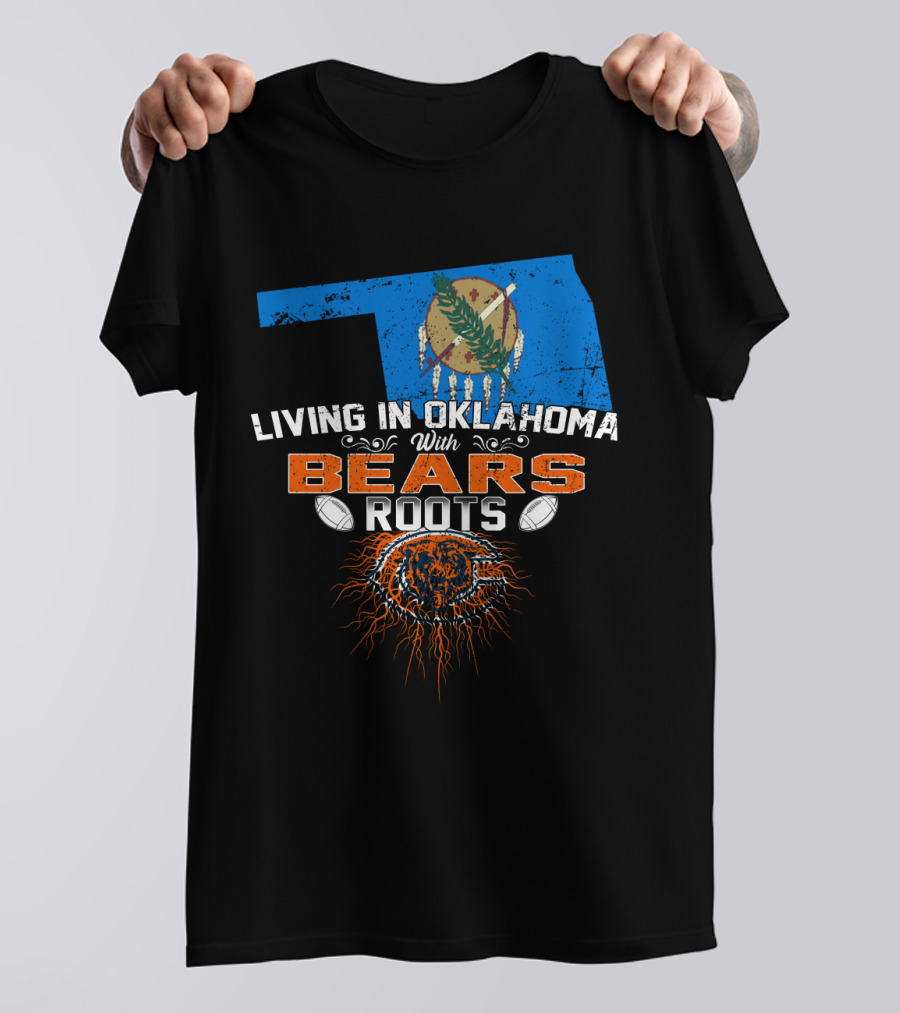Living In Oklahoma With Bears Roots Football Spirit T-Shirt