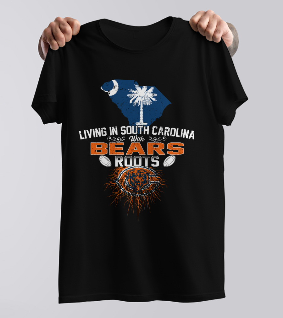 Living In South Carolina With Chicago Bears Roots T-Shirt