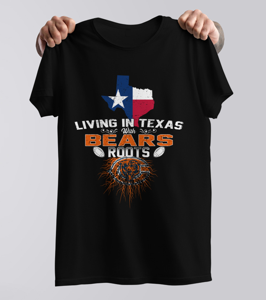 Living In Texas With Bears Roots Football And Texas State Flag T-Shirt