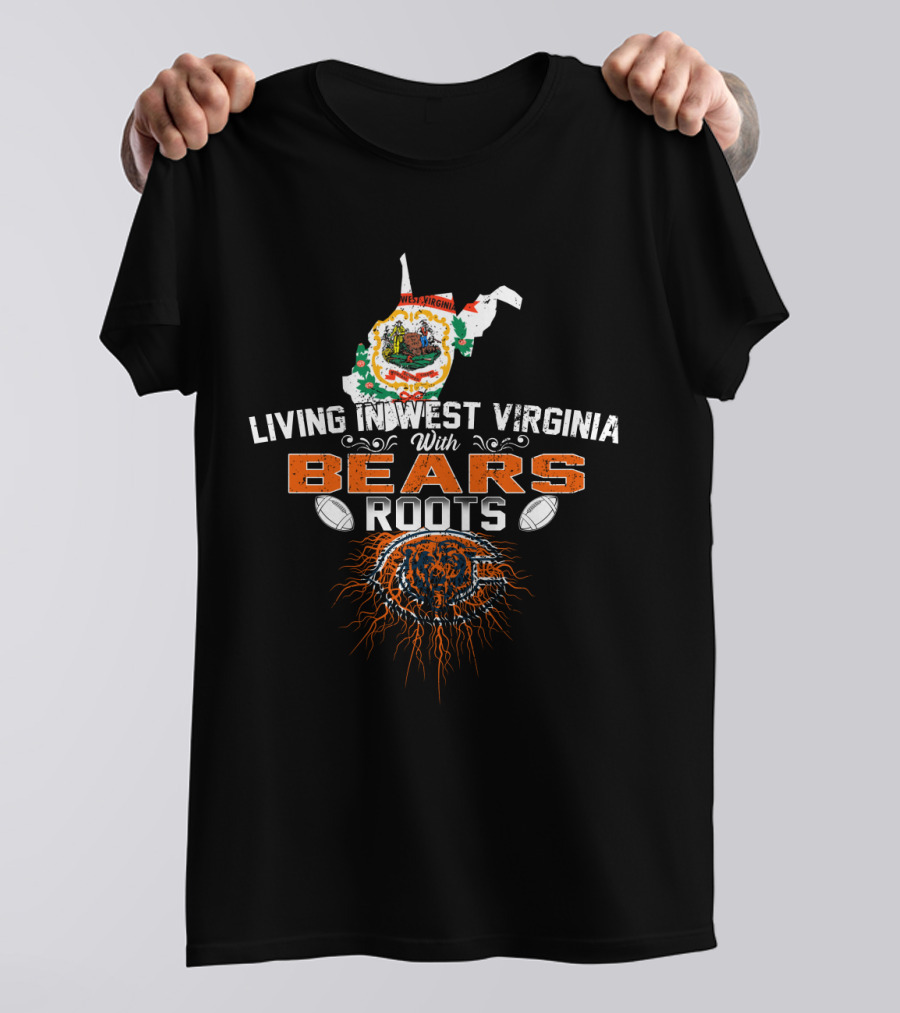 Living In West Virginia With Chicago Bears Roots T-Shirt