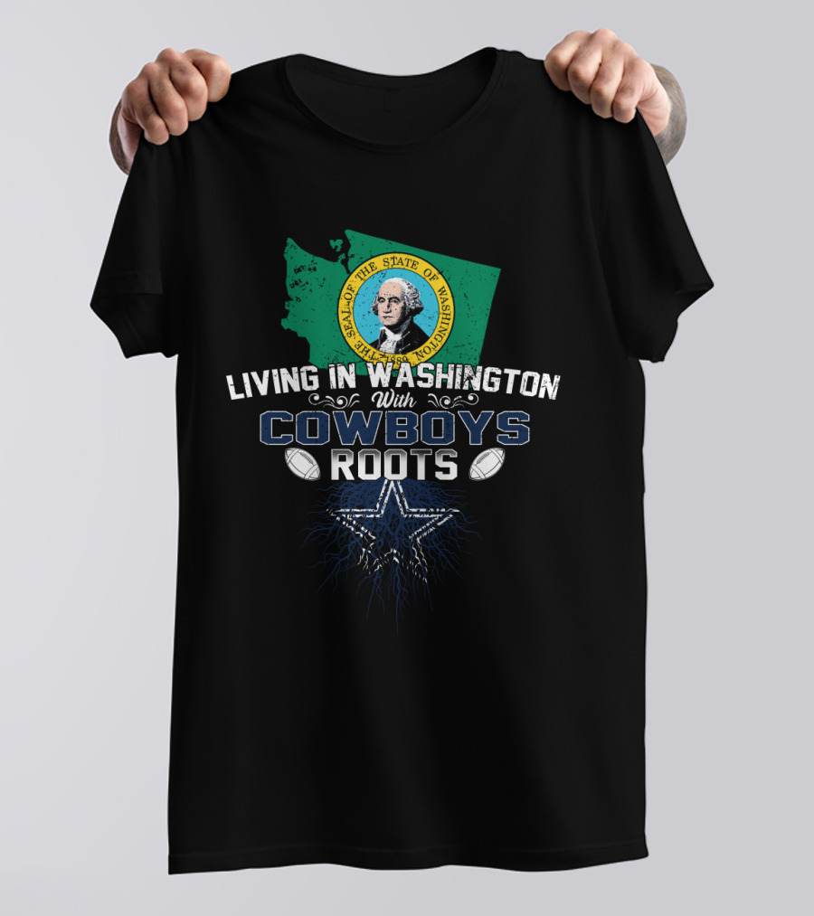 Living In Washington With Cowboys Roots Seal Of The State Of Washington Football Star T-Shirt