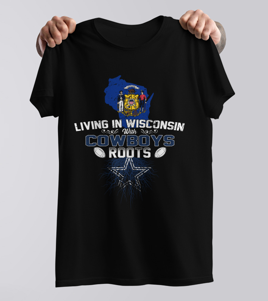 Living In Wisconsin With Cowboys Roots Star And Footballs T-Shirt