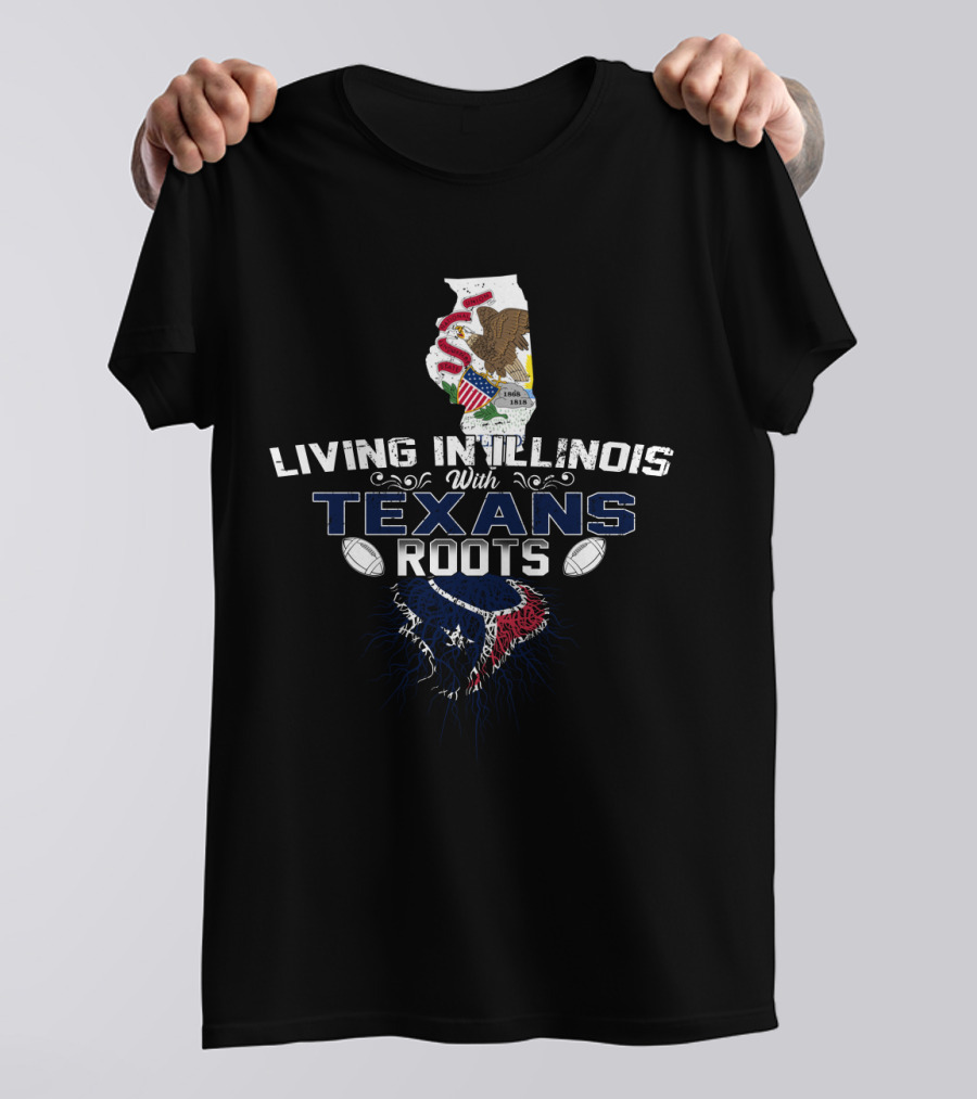 Living In Illinois With Texans Roots Football Heritage T-Shirt