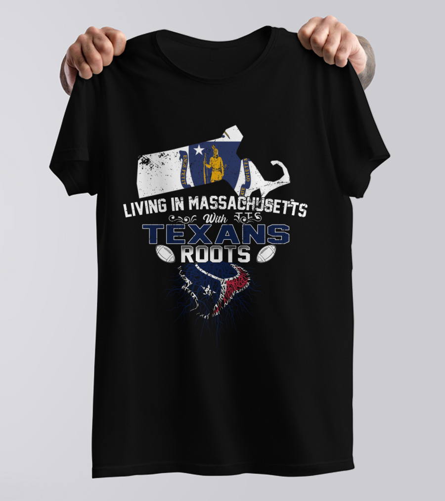 Living In Massachusetts With Texans Roots Football Emblem T-Shirt