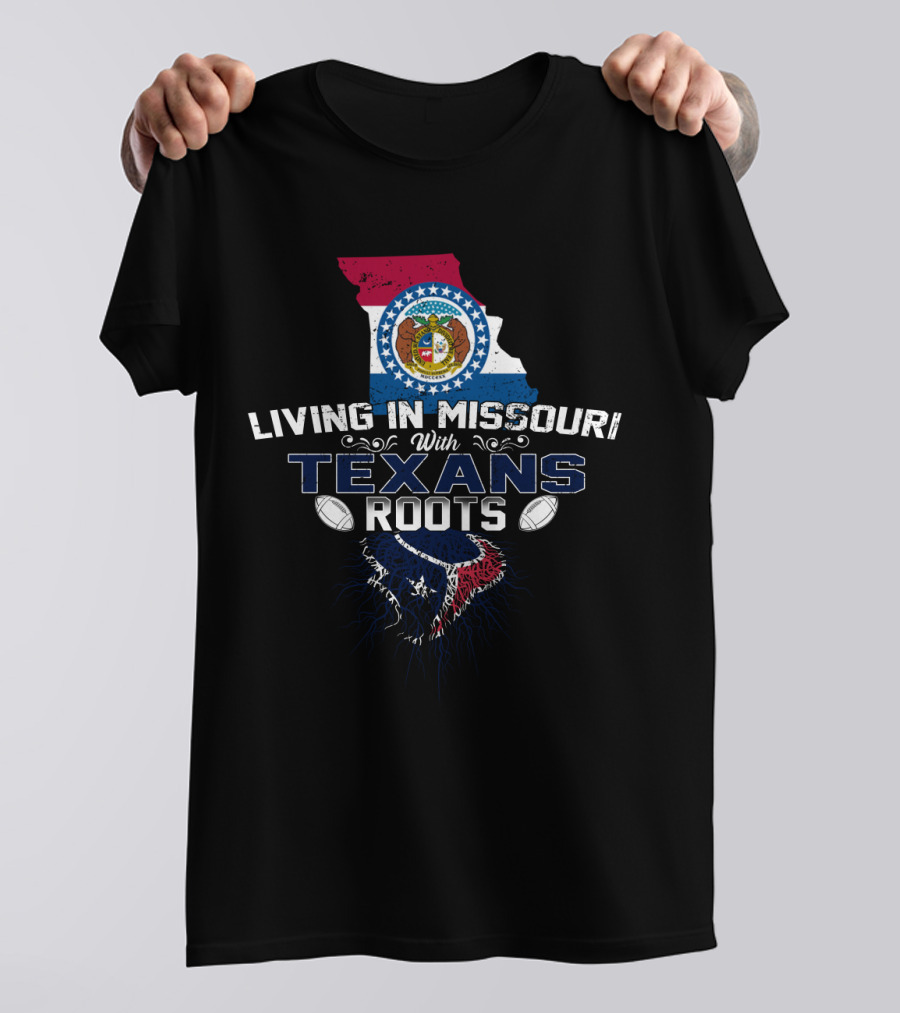 Living In Missouri Proudly Embracing Texans Roots And Heritage T-Shirt
