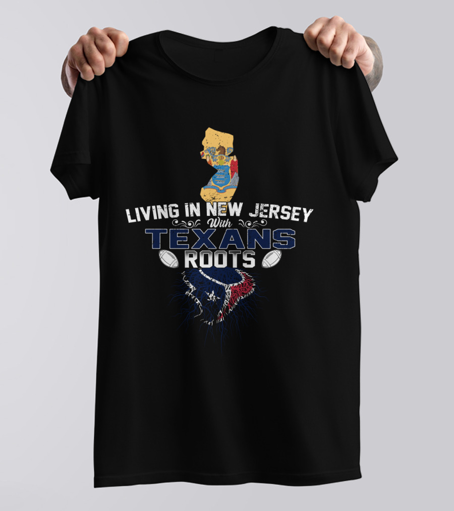 Living In New Jersey With Texans NFL Football Roots T-Shirt