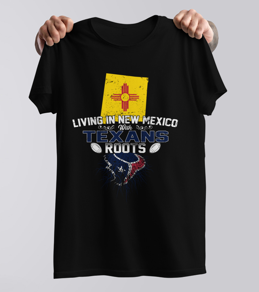 Living In New Mexico With Texans Roots New Mexico Flag And Football Team T-Shirt