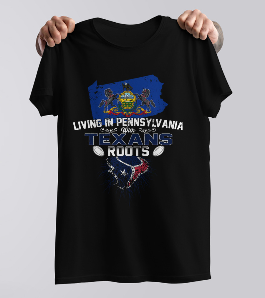 Living In Pennsylvania With Texans Roots NFL Team Connection T-Shirt