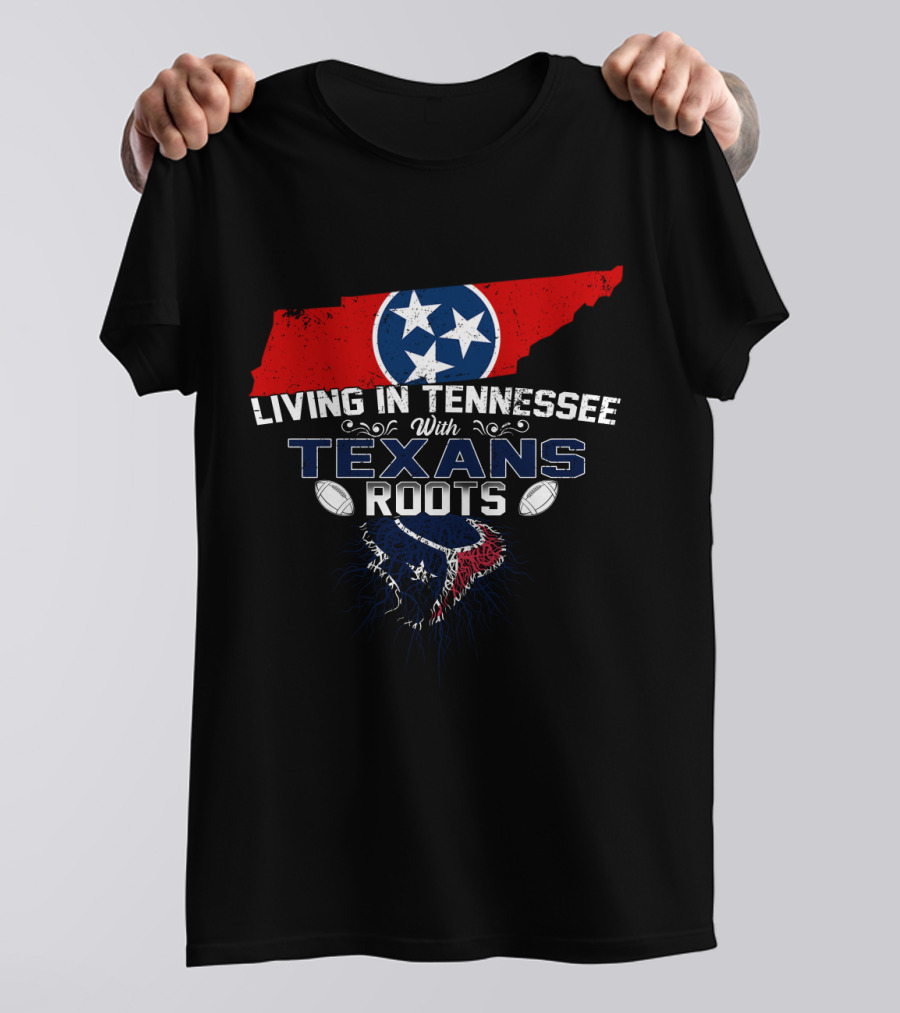 Living In Tennessee With Texans Roots Tennessee Map Tri-Star Houston Football T-Shirt