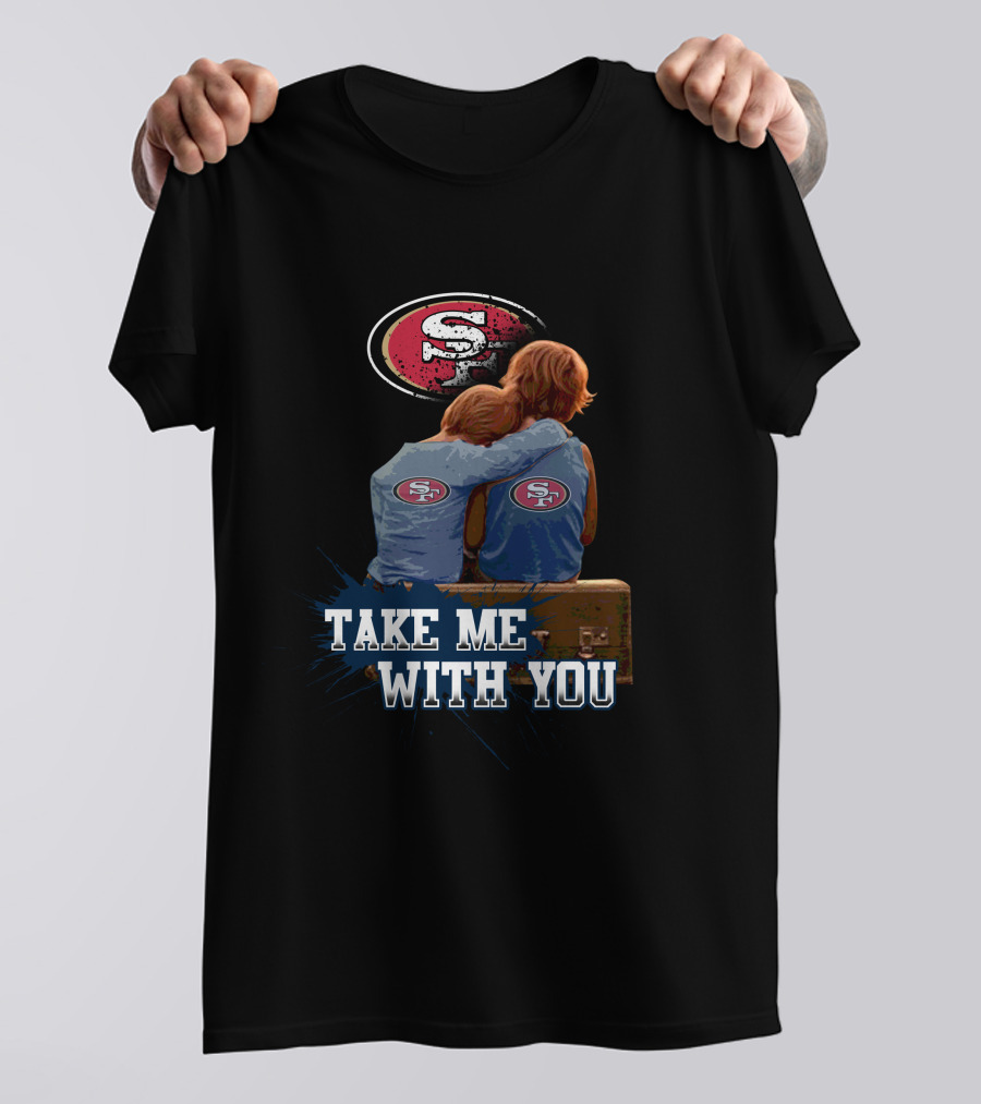 49ers Logo With Kids Hugging Take Me With You T-Shirt