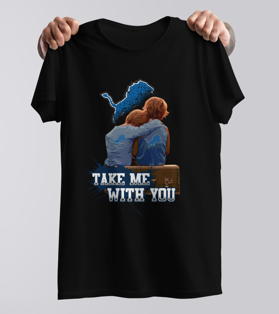 Take Me With You Detroit Lions Fan Hugging T-Shirt