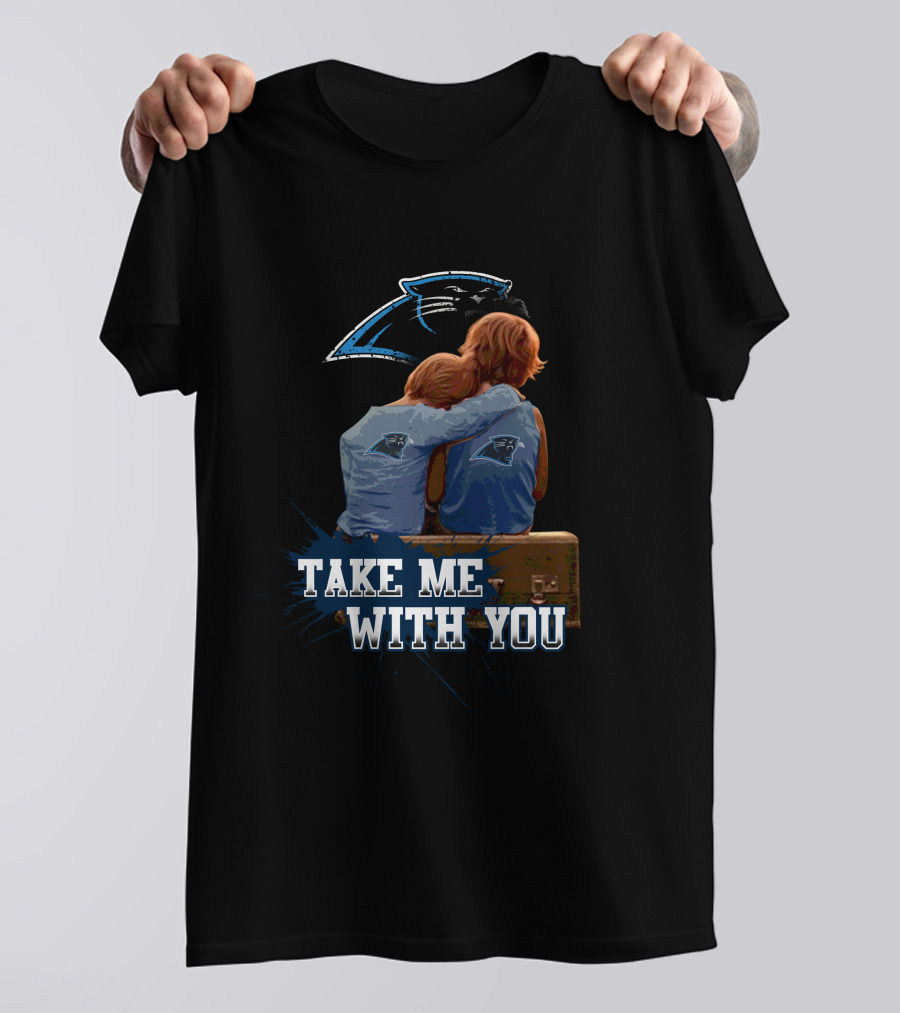 Panthers Take Me With You Carolina Football Fans Embrace Together T-Shirt