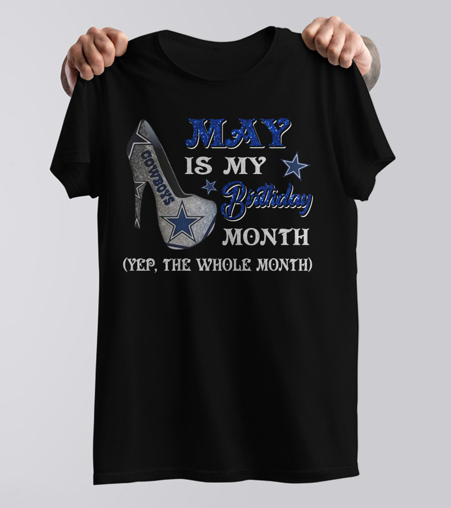 May Is My Birthday Month Cowboys Yep The Whole Month T-Shirt