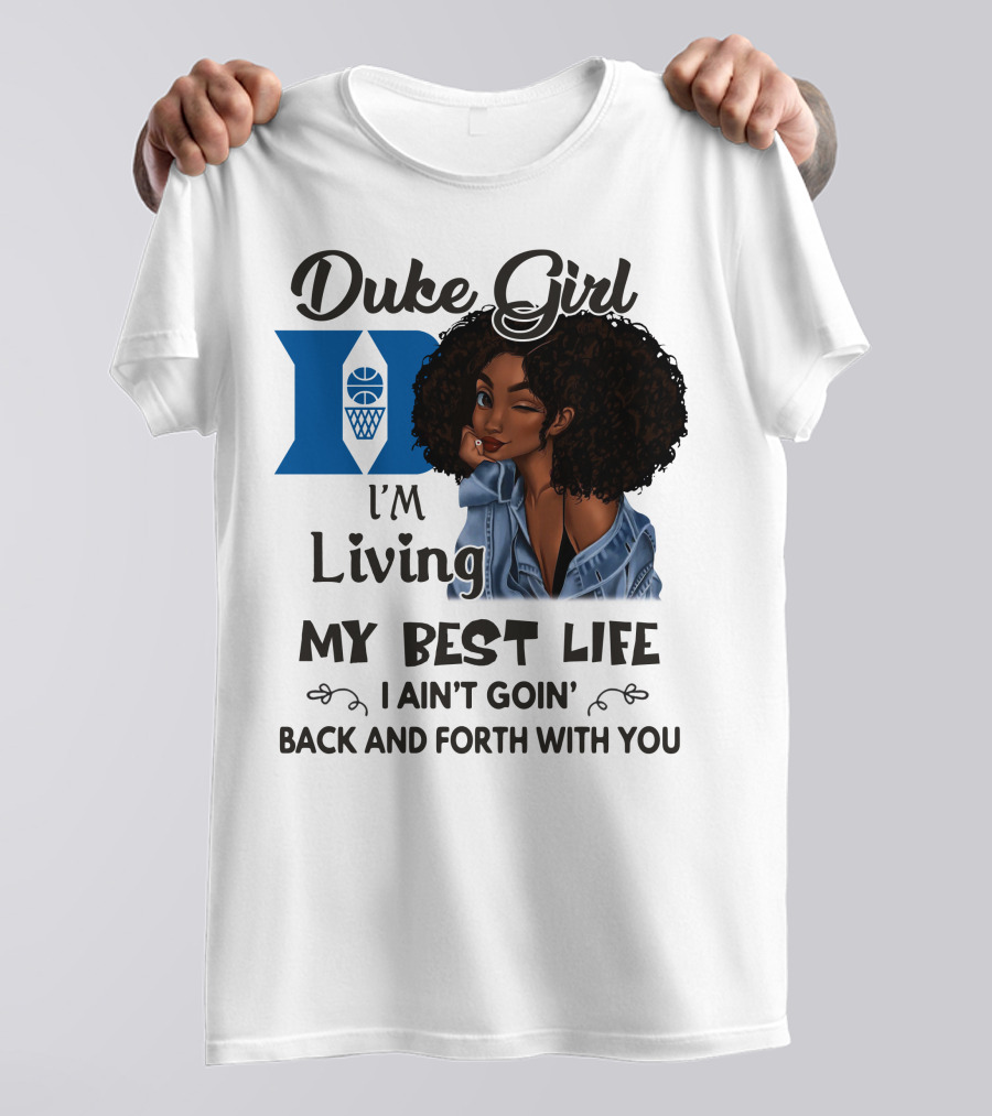 Duke Girl Living My Best Life I Ain't Goin' Back And Forth With You T-Shirt