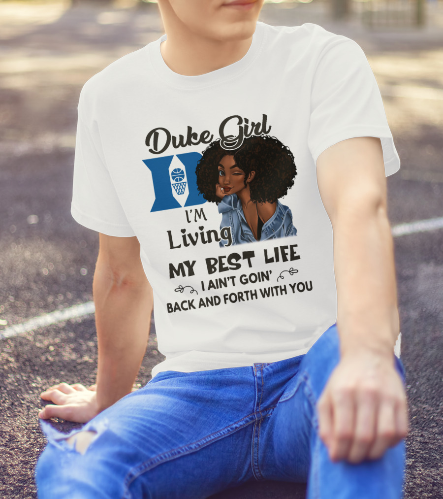 Duke Girl Living My Best Life I Ain't Goin' Back And Forth With You T-Shirt