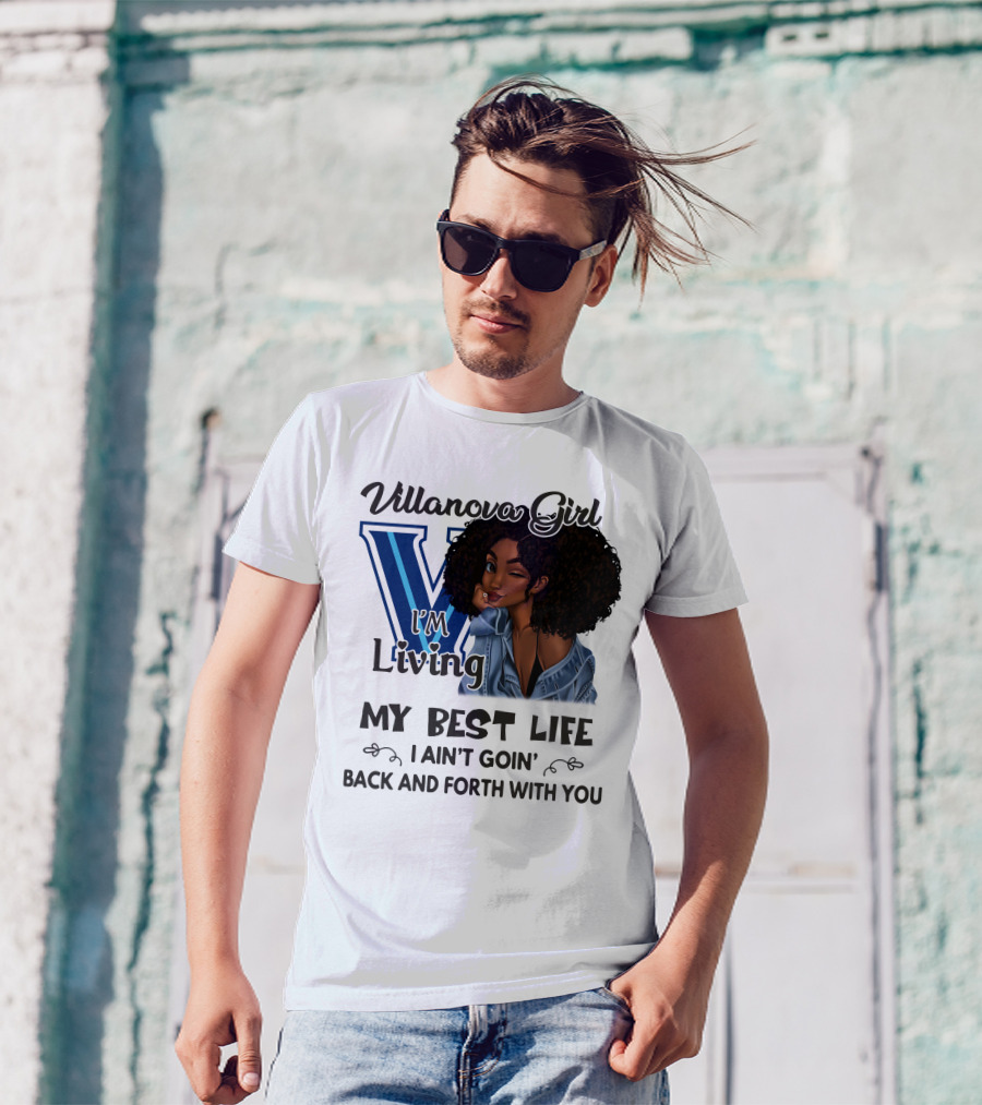 Villanova Girl I'm Living My Best Life I Ain't Goin' Back And Forth With You T-Shirt