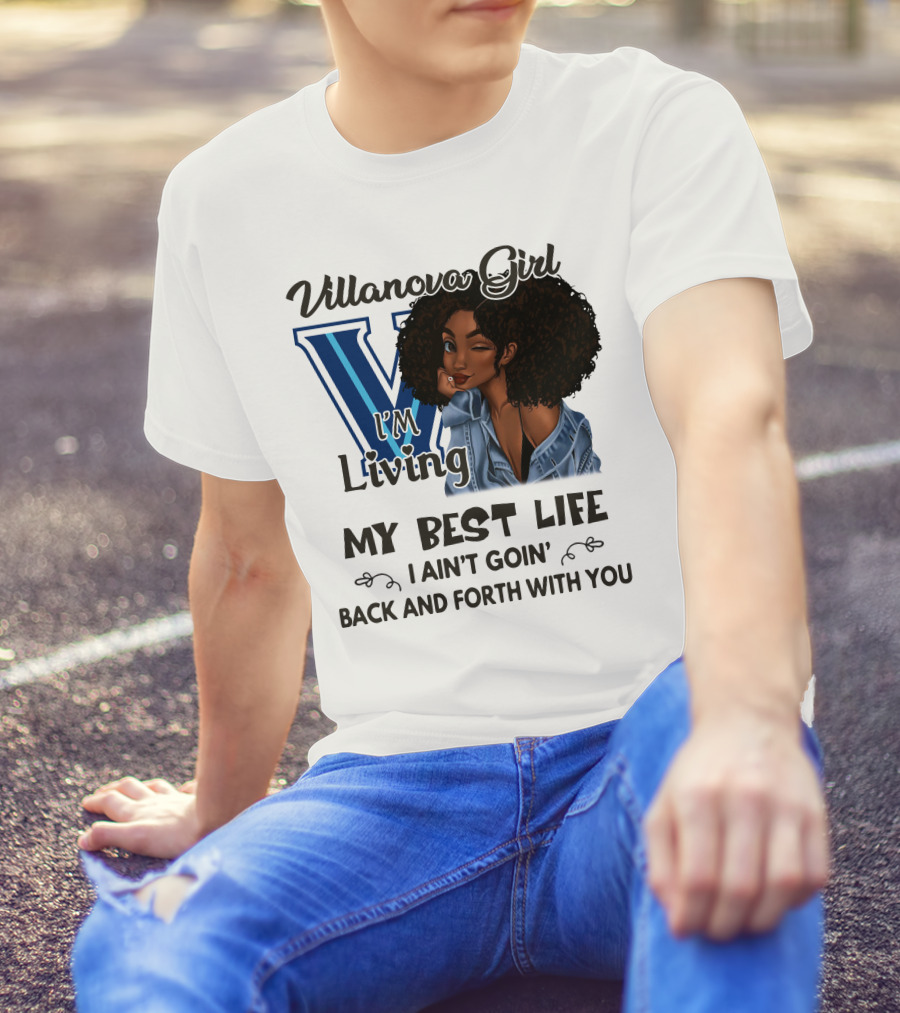 Villanova Girl I'm Living My Best Life I Ain't Goin' Back And Forth With You T-Shirt