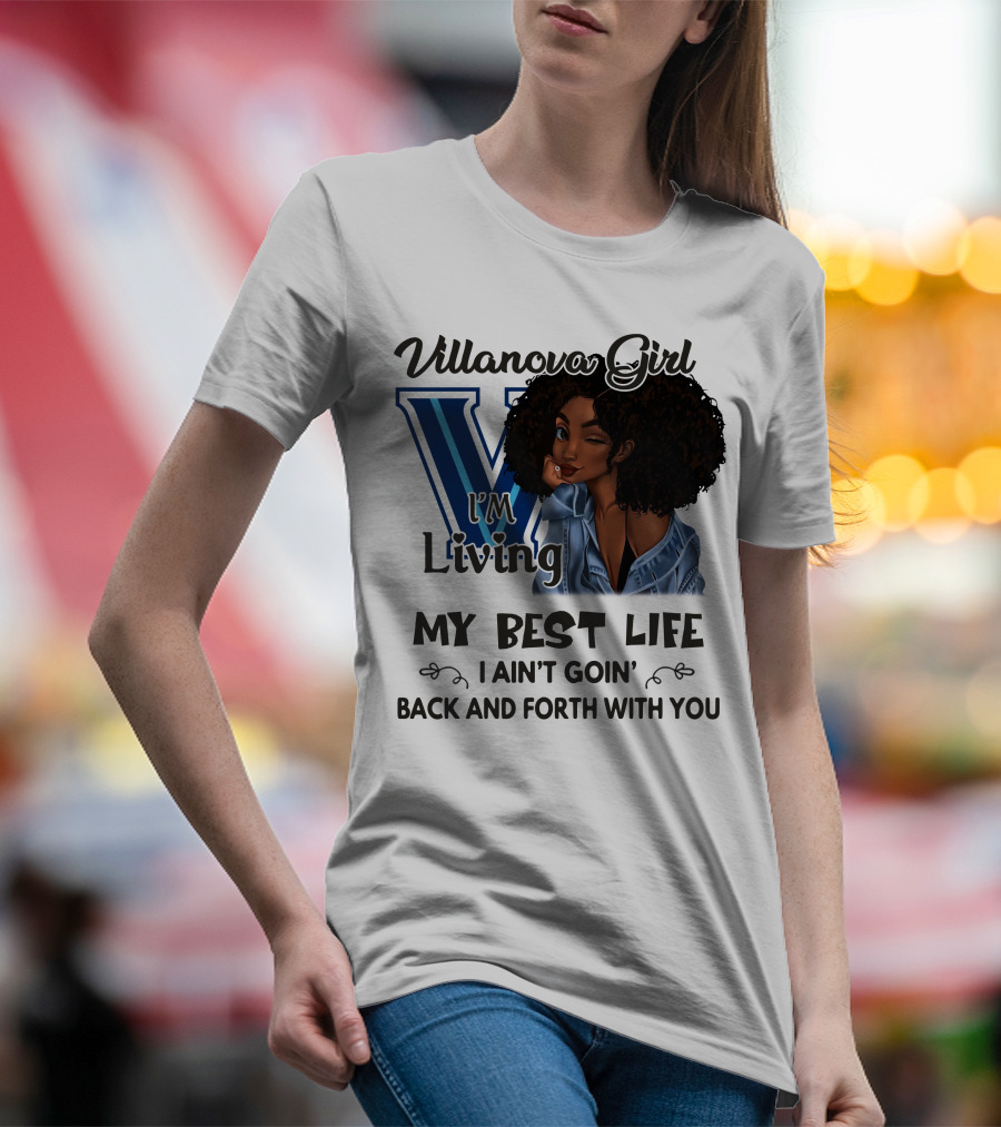 Villanova Girl I'm Living My Best Life I Ain't Goin' Back And Forth With You T-Shirt