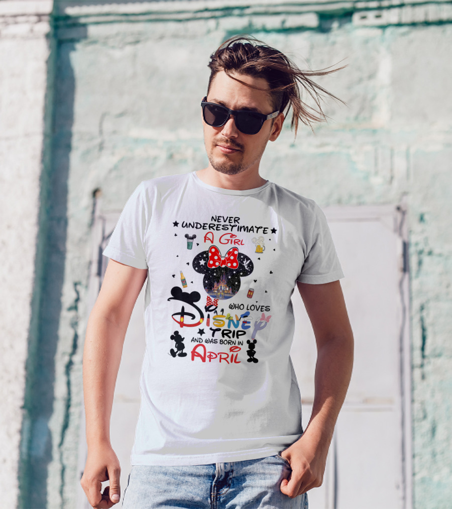 Never Underestimate A Girl Who Loves Disney Trip And Was Born In April T-Shirt