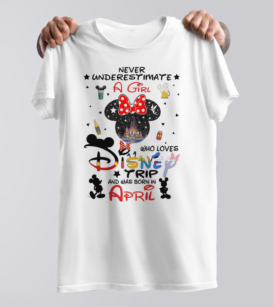 Never Underestimate A Girl Who Loves Disney Trip And Was Born In April T-Shirt