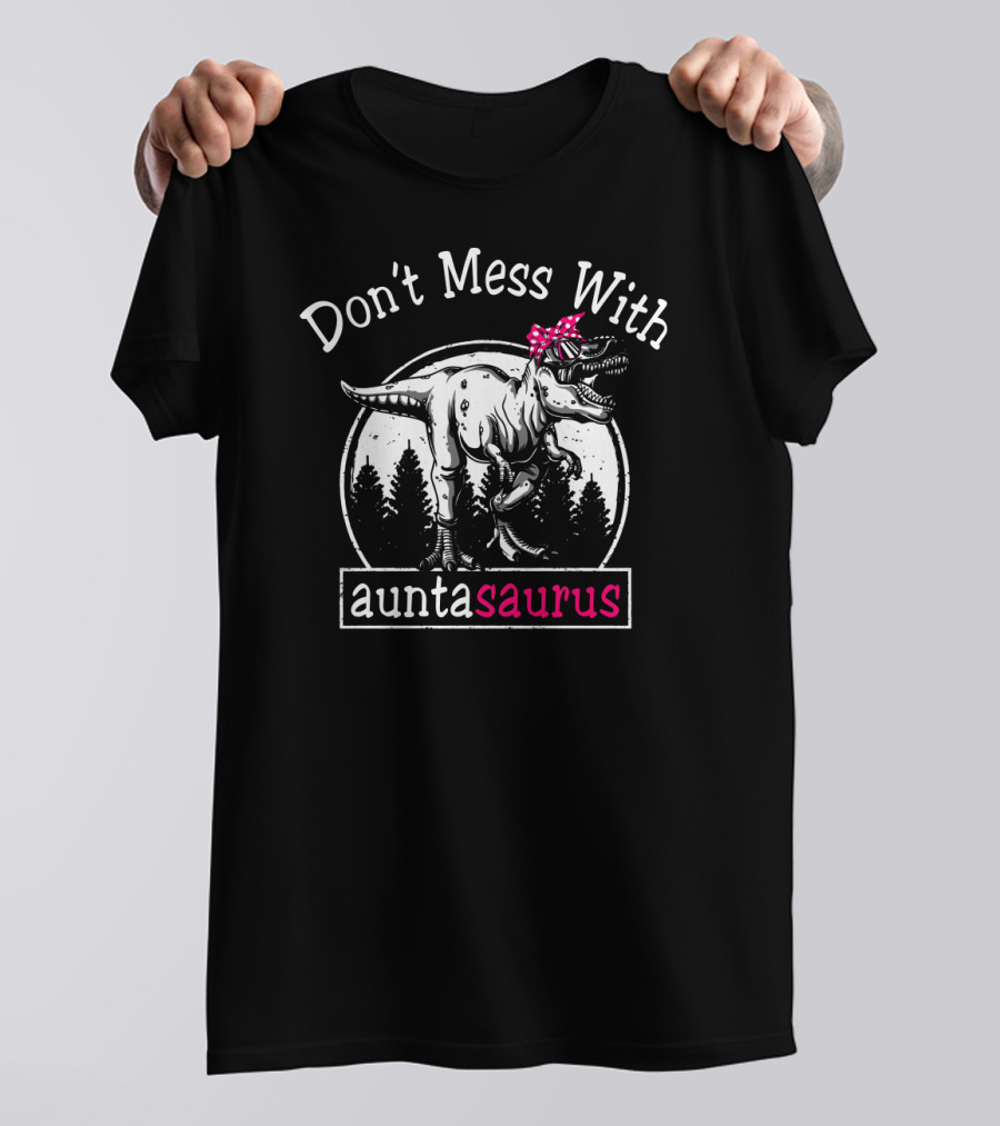Don't Mess With Auntasaurus Dinosaur With Polka Dot Bow And Sunglasses T-Shirt