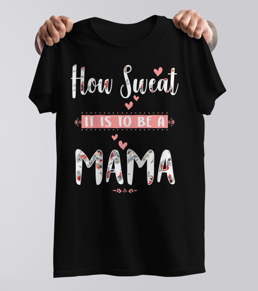 How Sweet It Is To Be A Mama Floral Heart T-Shirt