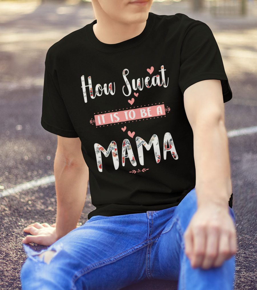 How Sweet It Is To Be A Mama Floral Heart T-Shirt