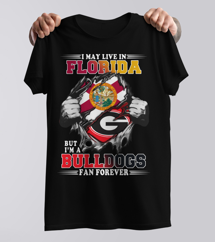 I May Live In Florida But I'm A Bulldogs Fan Forever T-Shirt