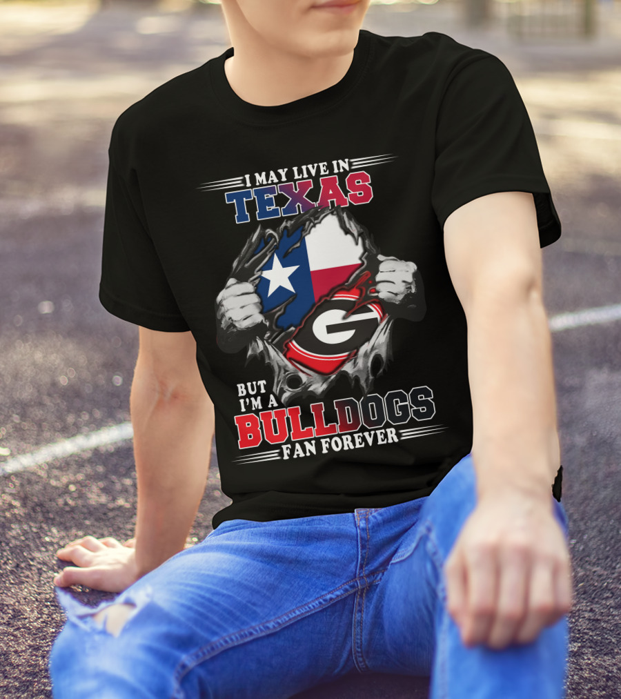 I May Live In Texas But I'm A Bulldogs Fan Forever T-Shirt