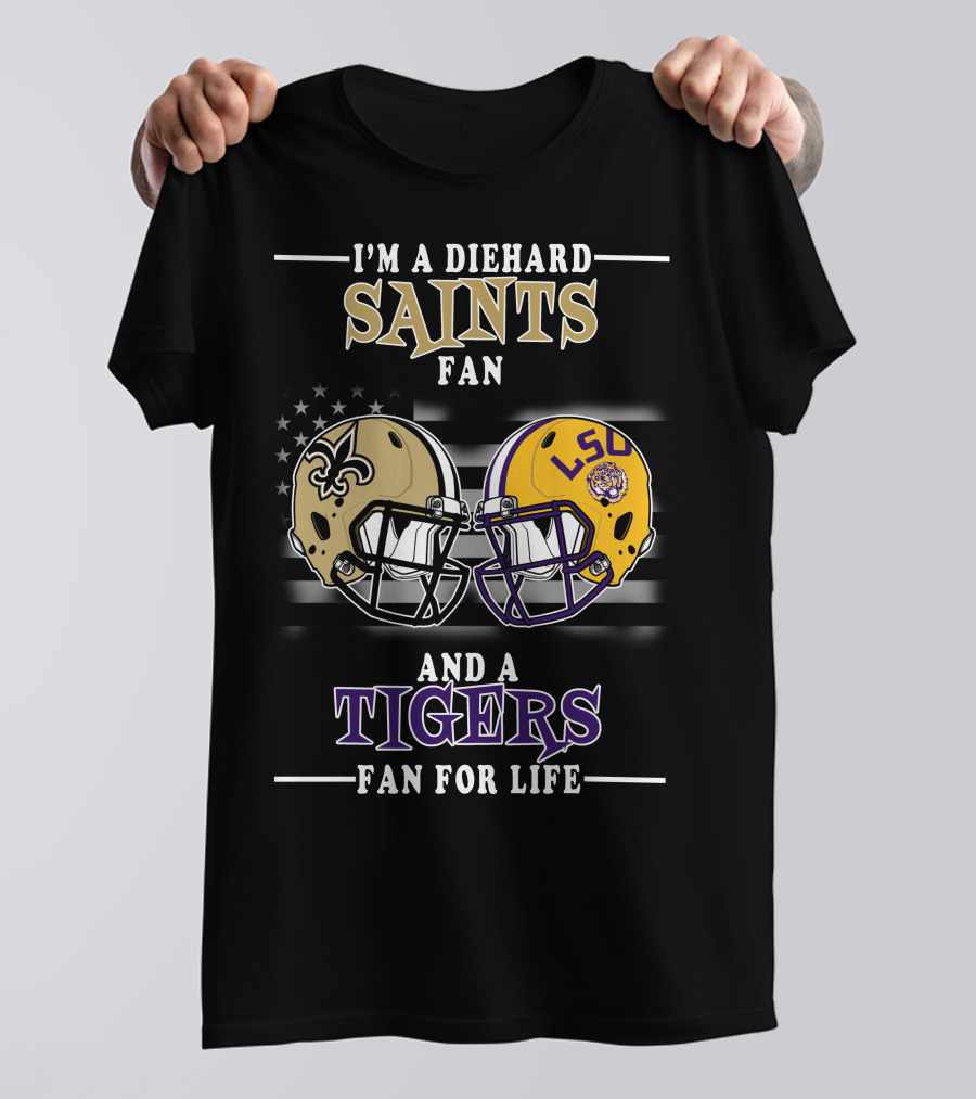 I'm A Diehard Saints Fan And A Tigers Fan For Life T-Shirt