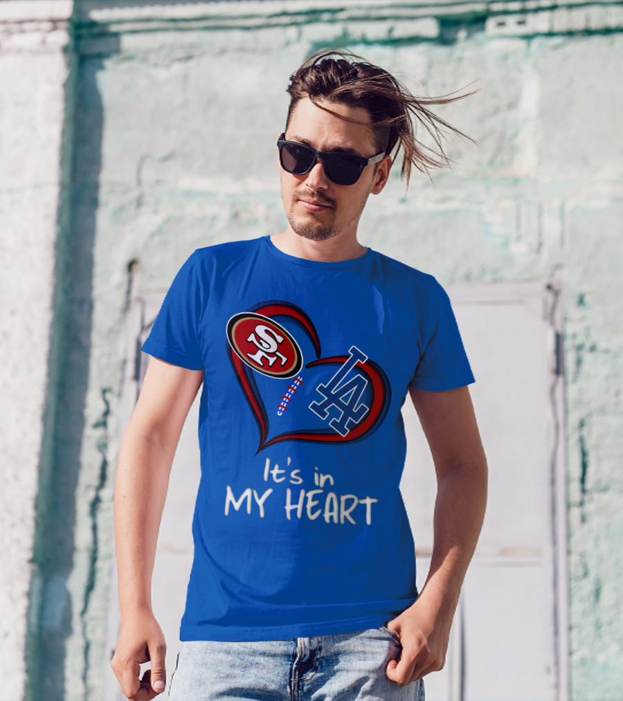 49ers Sf And Dodgers La It's In My Heart T-Shirt