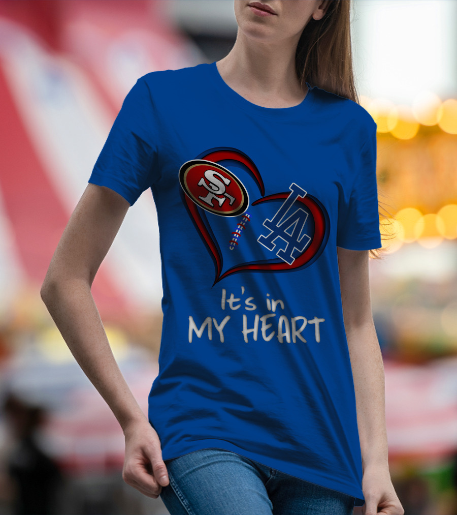 49ers Sf And Dodgers La It's In My Heart T-Shirt