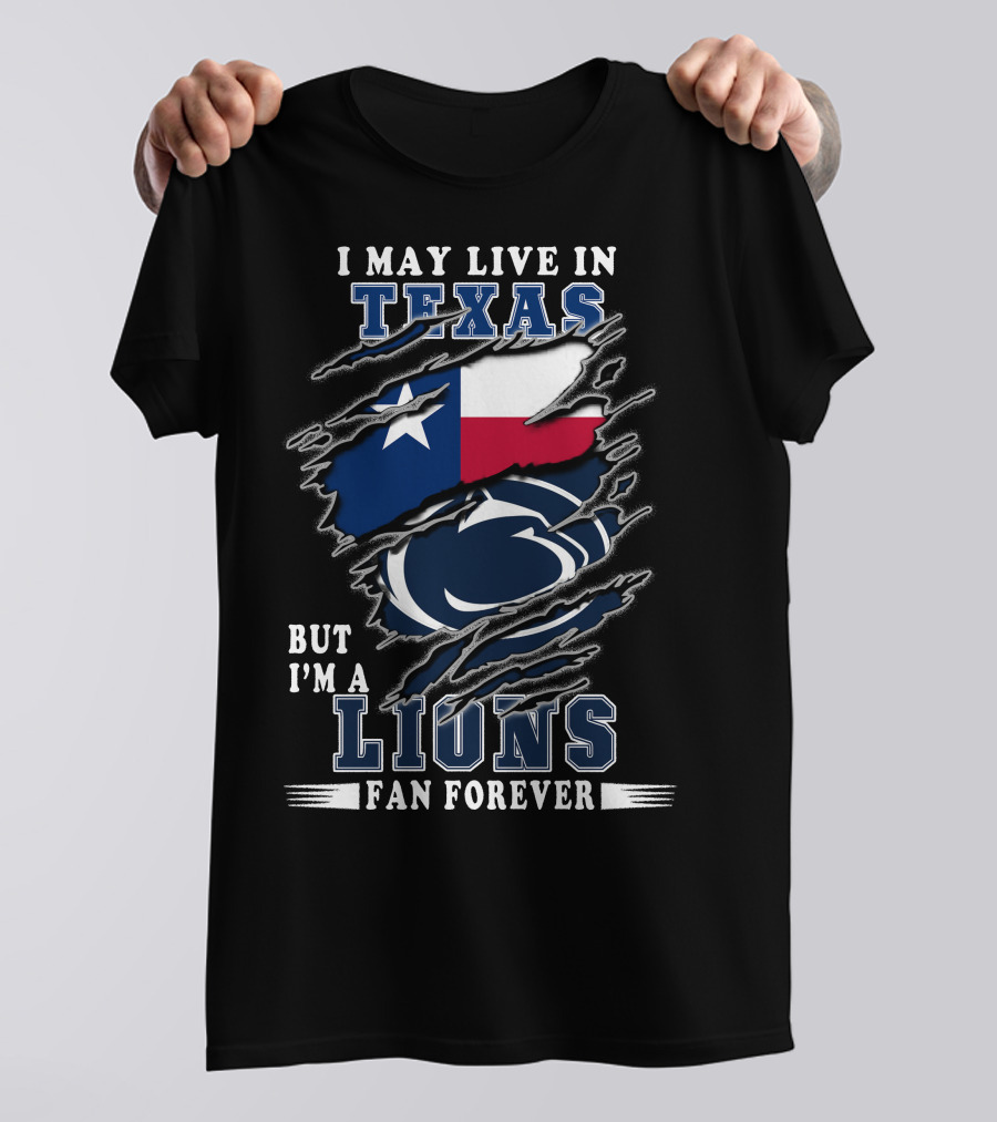I May Live In Texas But I'm A Lions Fan Forever T-Shirt