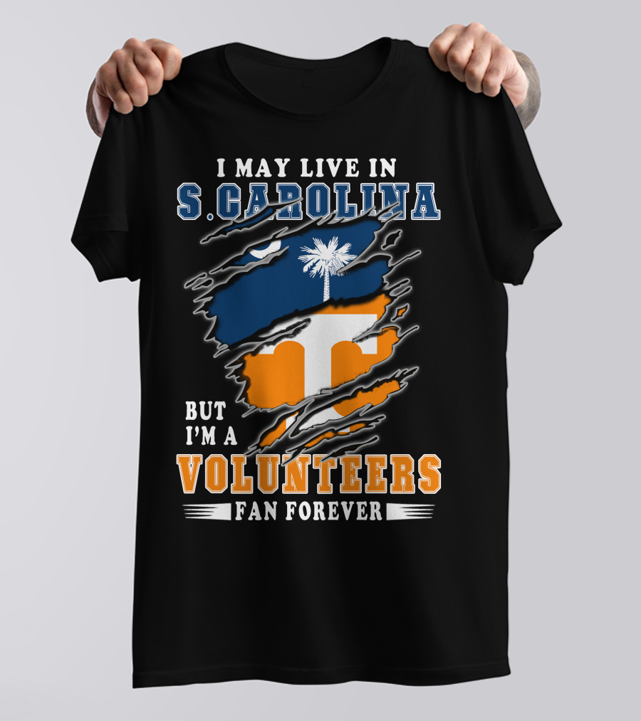 I May Live In S. Carolina But I'm A Volunteers Fan Forever T-Shirt