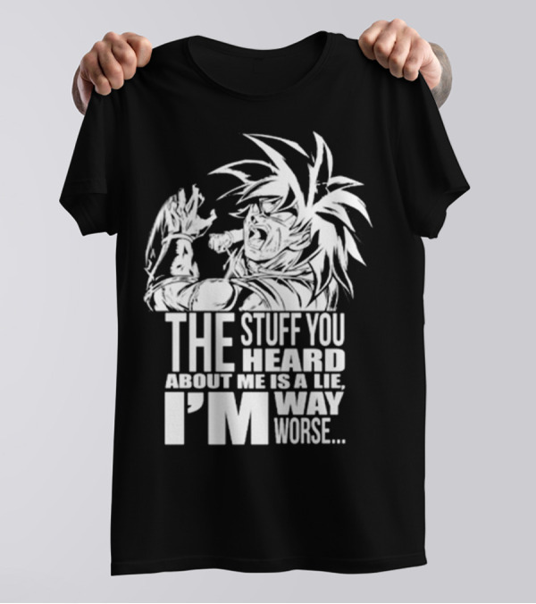The Stuff You Heard About Me Is A Lie I'm Way Worse 04073819 T-Shirt