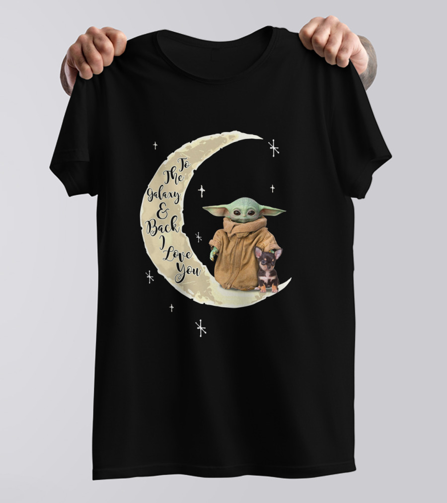 To The Galaxy And Back I Love You Baby Yoda Chihuahua T-Shirt