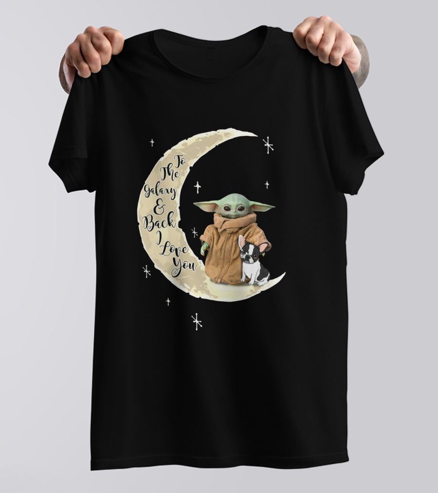 To The Galaxy And Back I Love You Baby Yoda French Bulldog Moon T-Shirt