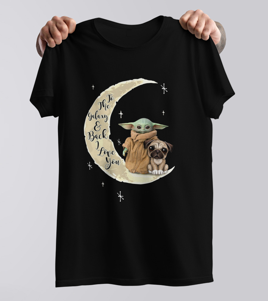 To The Galaxy And Back I Love You Baby Yoda Pug Moon Stars T-Shirt