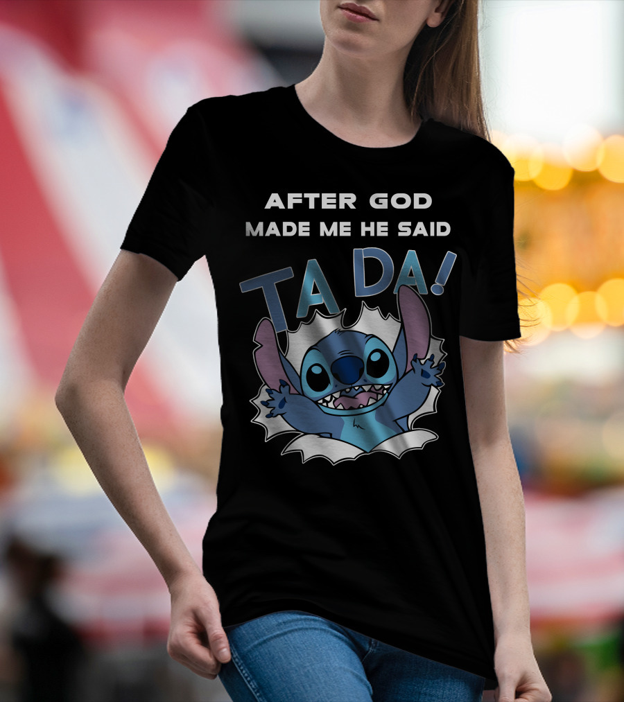 After God Made Me He Said Ta Da Stitch T-Shirt
