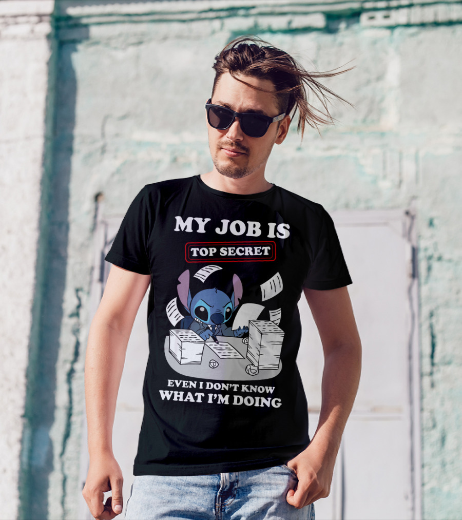 My Job Is Top Secret Even I Don't Know What I'm Doing Stitch T-Shirt