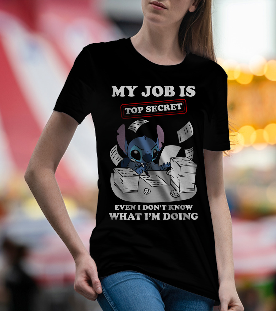 My Job Is Top Secret Even I Don't Know What I'm Doing Stitch T-Shirt