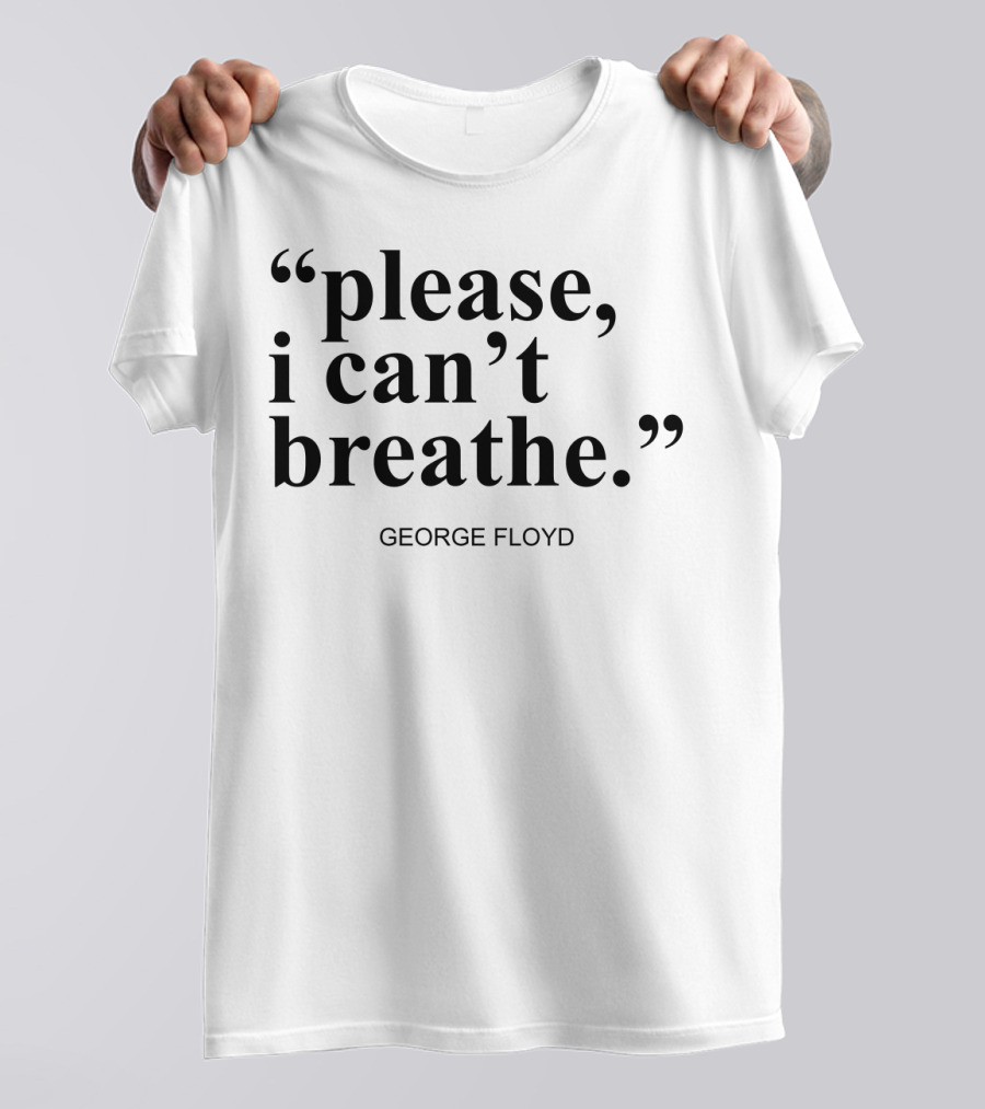 Please I Can't Breathe George Floyd T-Shirt