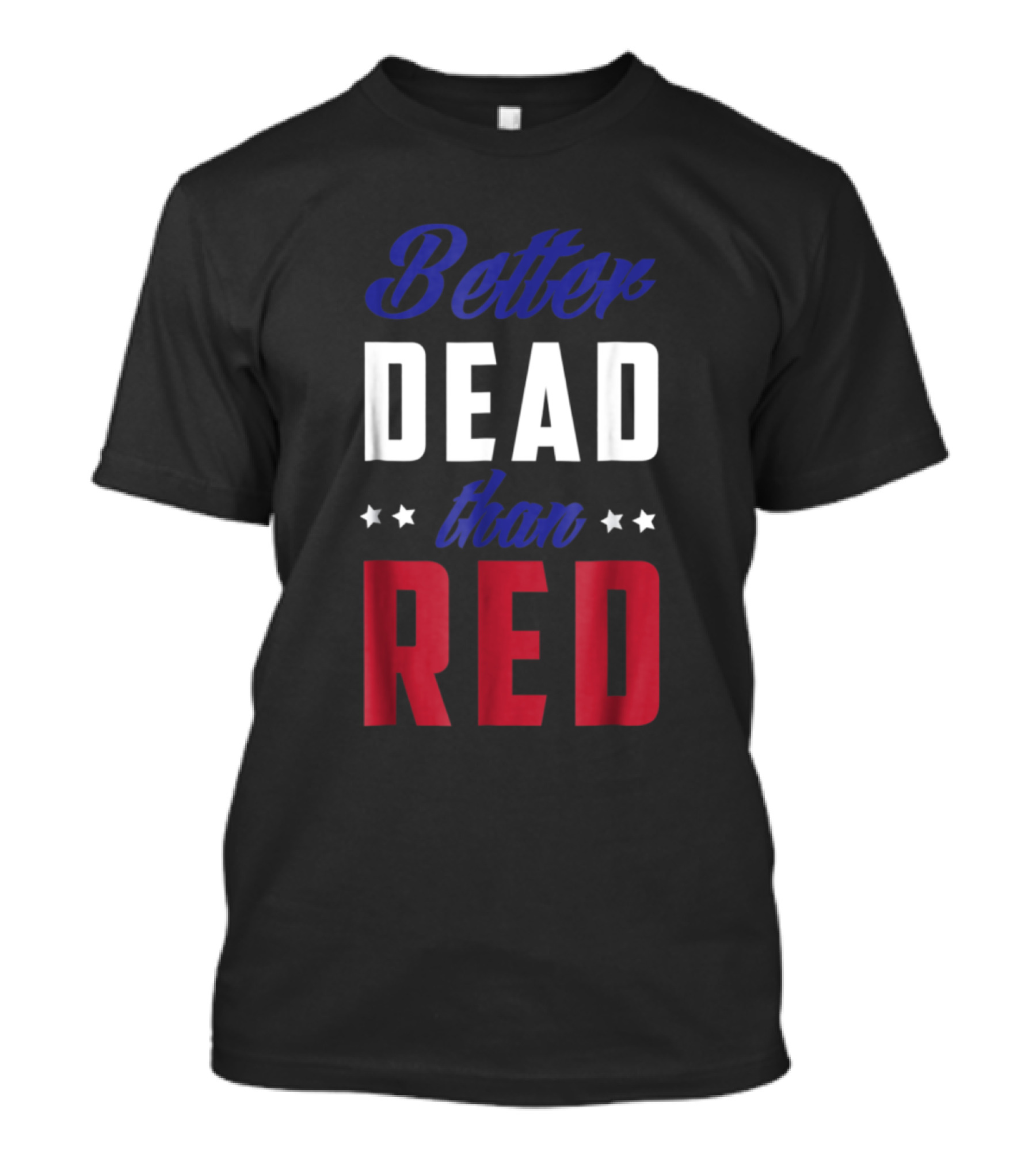 Better Dead Than Red Patriotic 4th Of July Stars T-Shirt