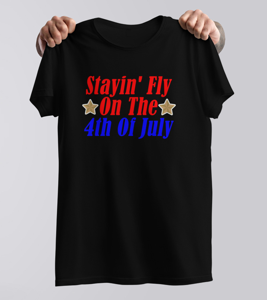 Stayin' Fly On The 4th Of July Stars Bold Red Blue Patriotic T-Shirt