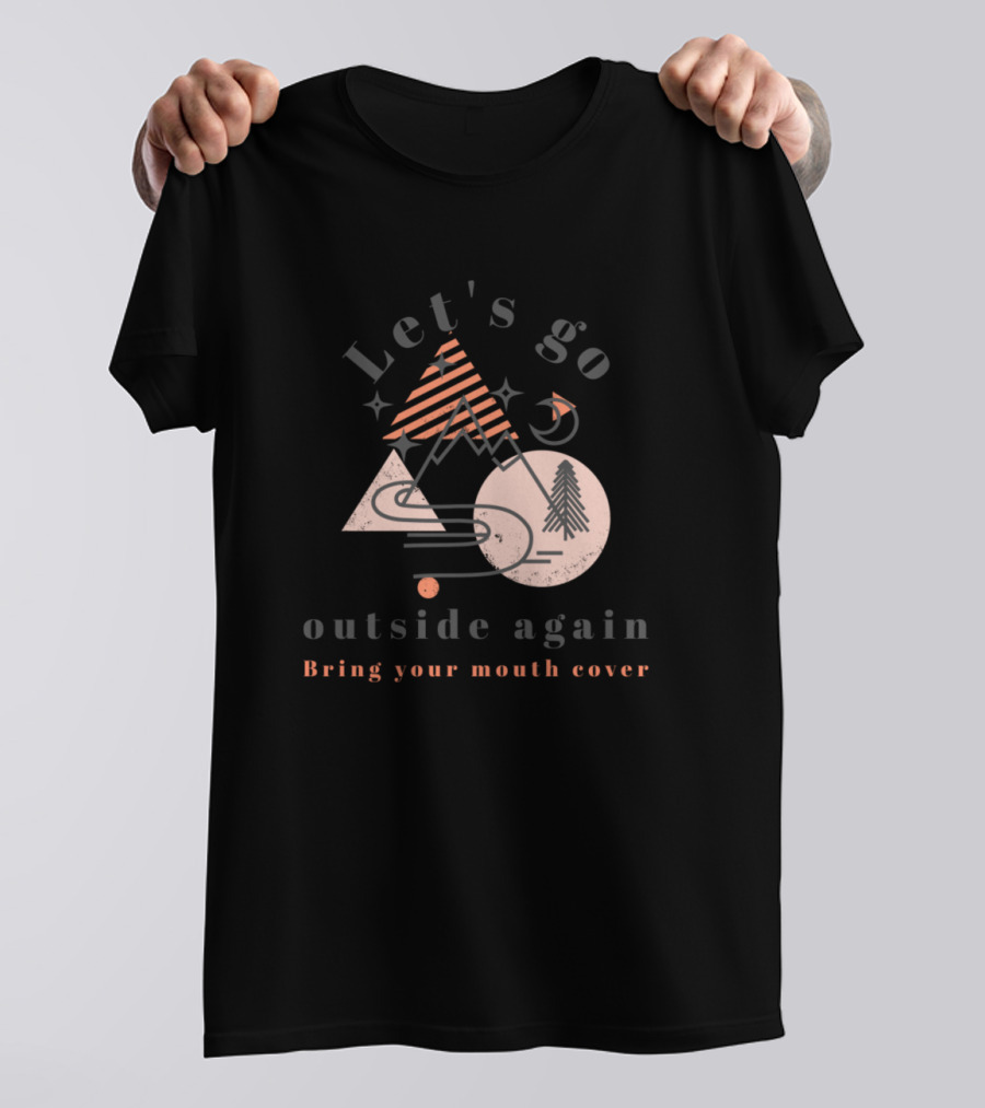 Let's Go Outside Again Bring Your Mouth Cover Retro Mountain Adventure T-Shirt