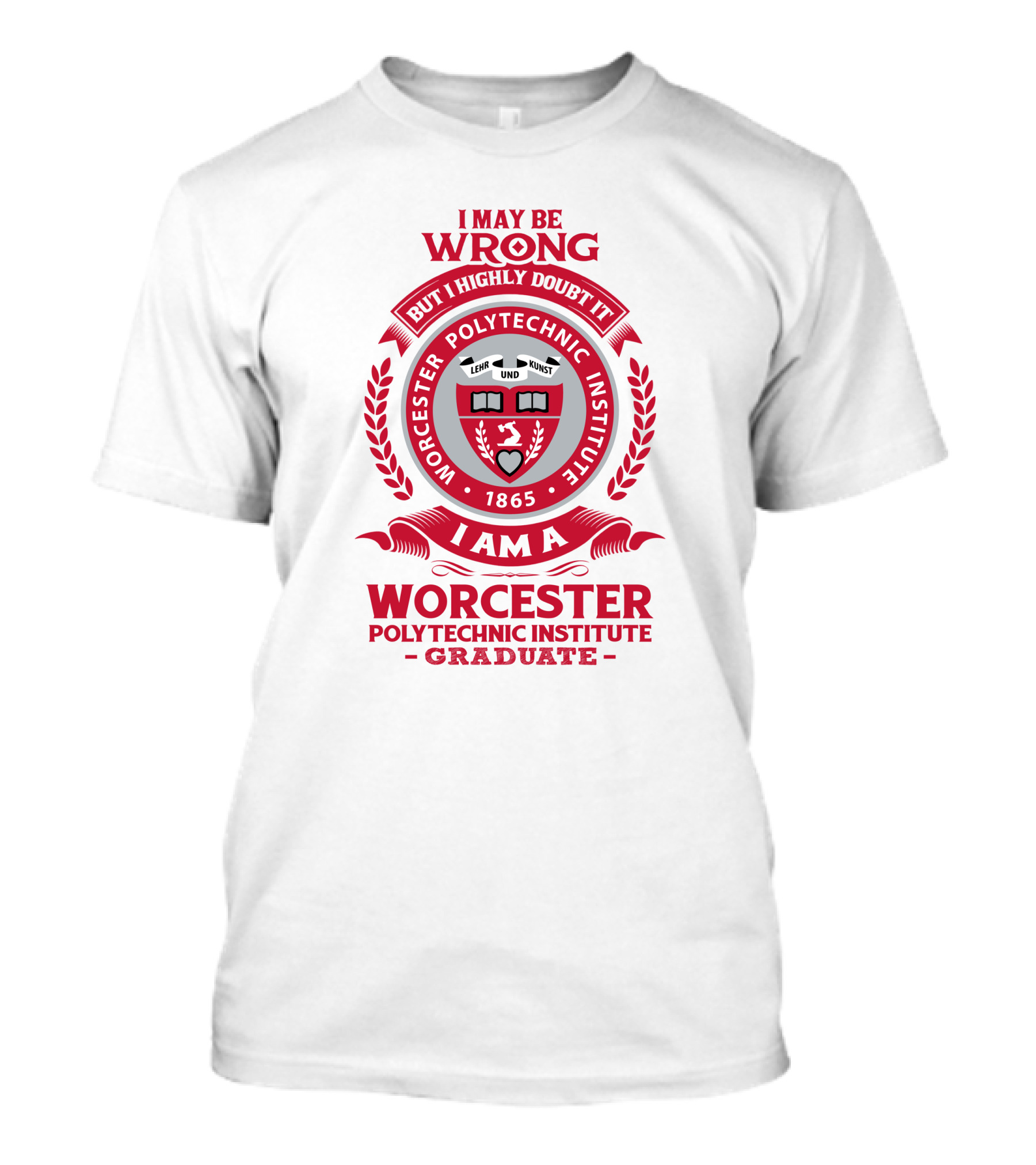 I May Be Wrong But I Highly Doubt It Worcester Polytechnic Institute Graduate Emblem 1865 T-Shirt
