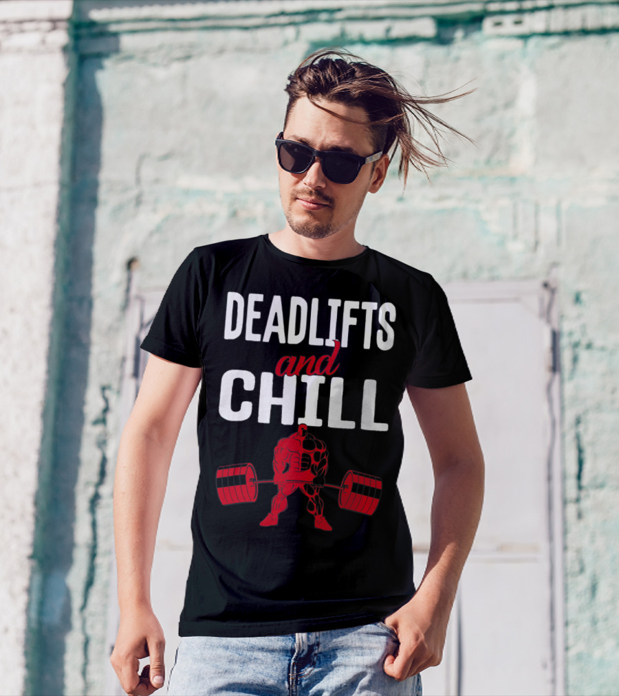 Deadlifts And Chill Fitness Weightlifting Workout Gym T-Shirt
